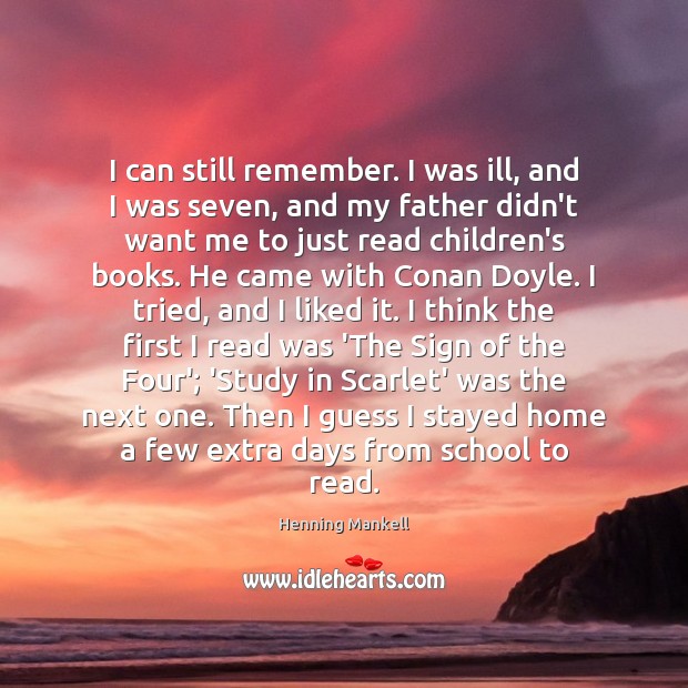 I can still remember. I was ill, and I was seven, and Henning Mankell Picture Quote