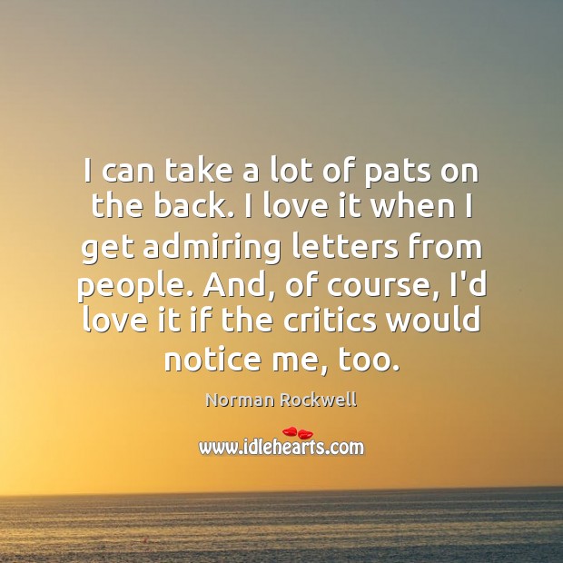 I can take a lot of pats on the back. I love Norman Rockwell Picture Quote