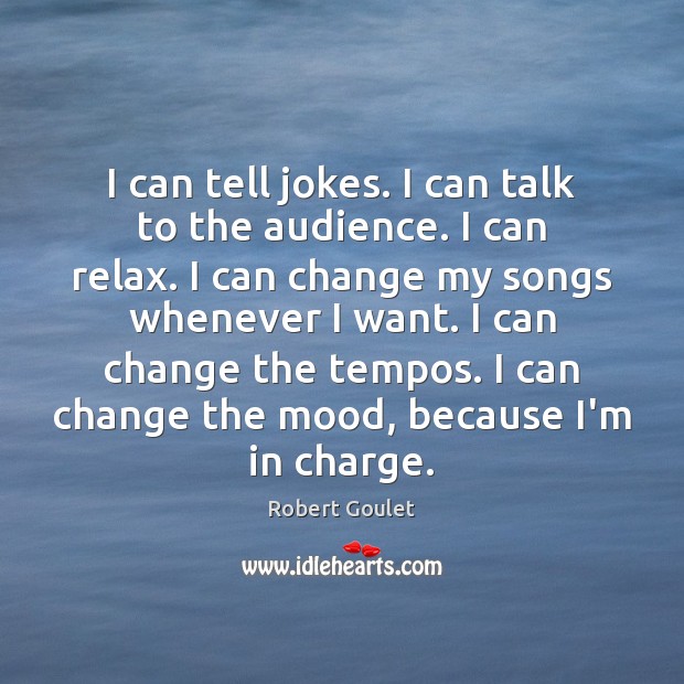 I can tell jokes. I can talk to the audience. I can Image
