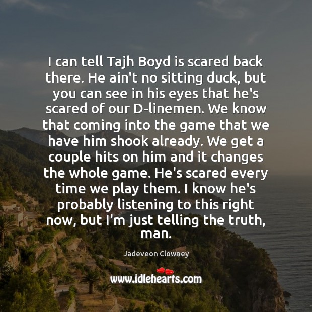 I can tell Tajh Boyd is scared back there. He ain’t no Jadeveon Clowney Picture Quote