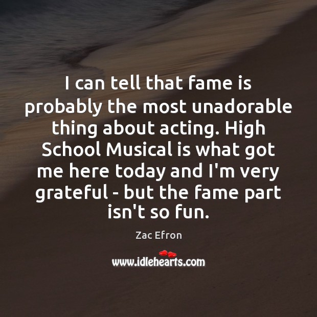 I can tell that fame is probably the most unadorable thing about Zac Efron Picture Quote