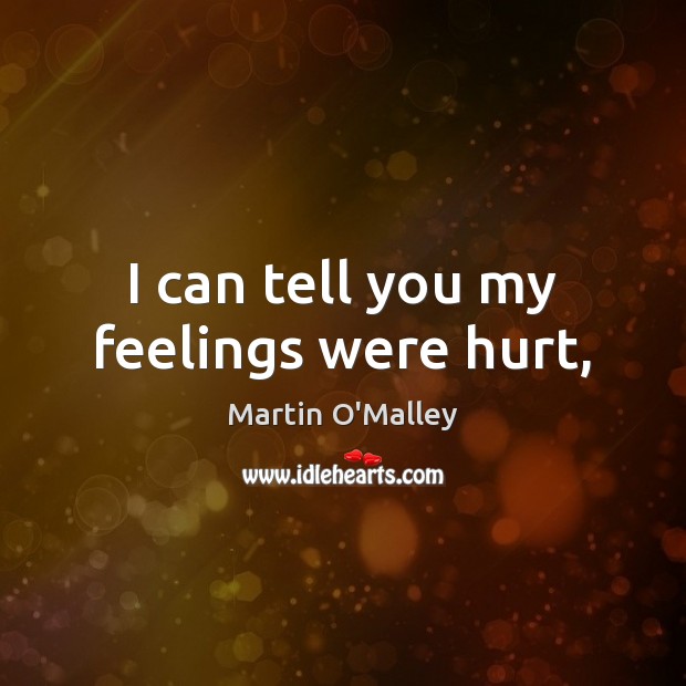 I can tell you my feelings were hurt, Hurt Quotes Image