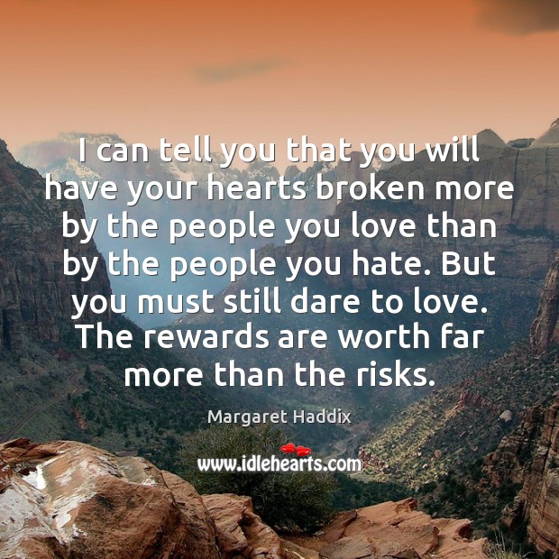 I can tell you that you will have your hearts broken more Margaret Haddix Picture Quote