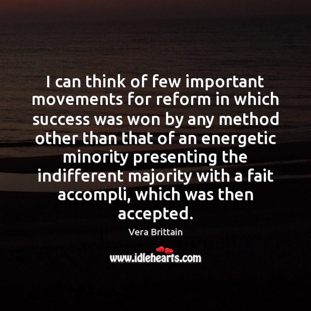 I can think of few important movements for reform in which success Vera Brittain Picture Quote