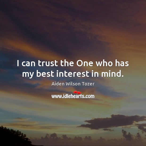 I can trust the One who has my best interest in mind. Image