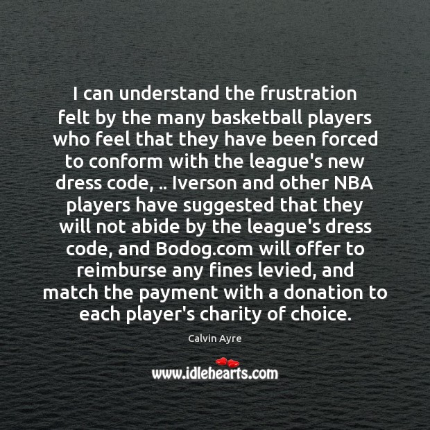 I can understand the frustration felt by the many basketball players who Donate Quotes Image