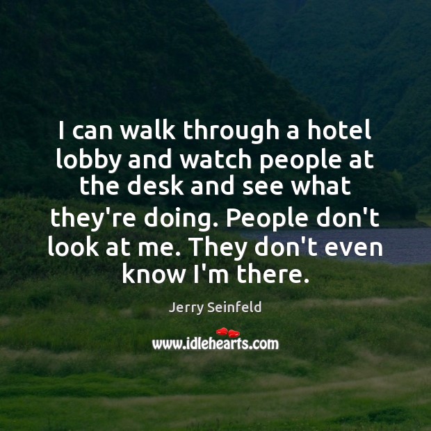 I can walk through a hotel lobby and watch people at the Jerry Seinfeld Picture Quote