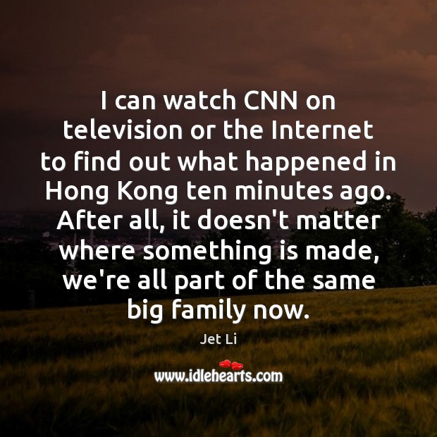 I can watch CNN on television or the Internet to find out Jet Li Picture Quote