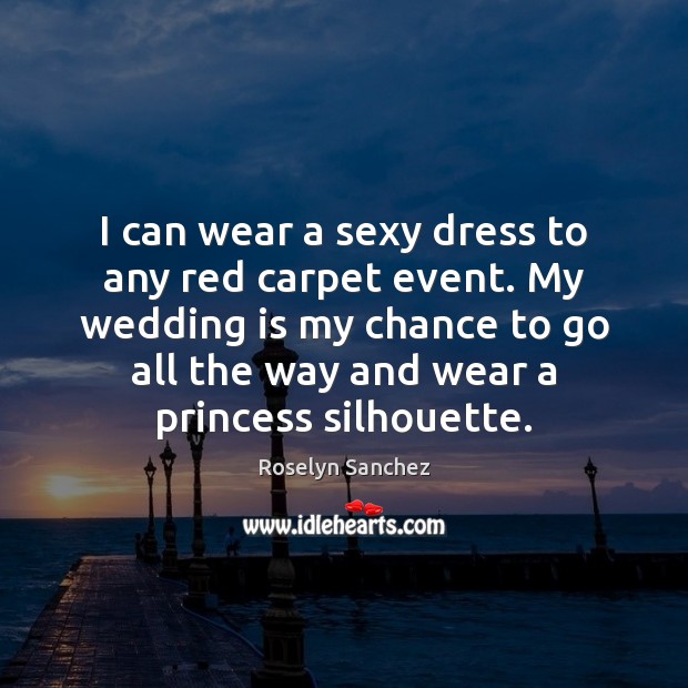 I can wear a sexy dress to any red carpet event. My Wedding Quotes Image