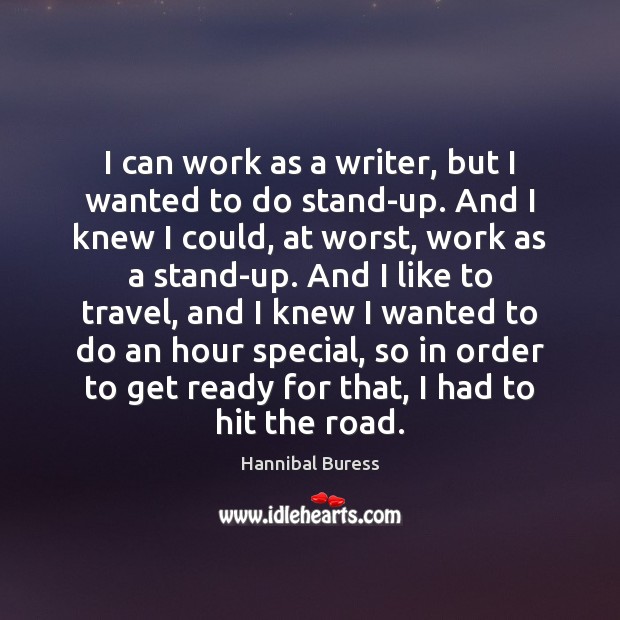 I can work as a writer, but I wanted to do stand-up. Hannibal Buress Picture Quote