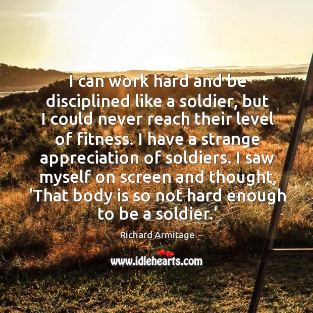 I can work hard and be disciplined like a soldier, but I Fitness Quotes Image