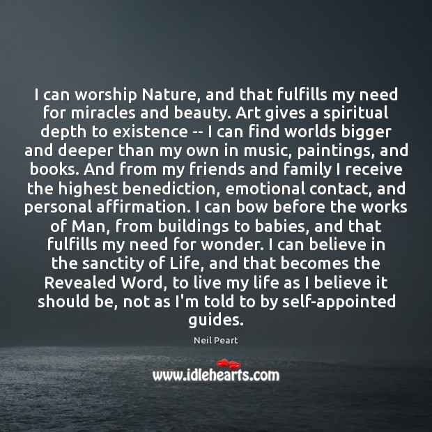 I can worship Nature, and that fulfills my need for miracles and Neil Peart Picture Quote