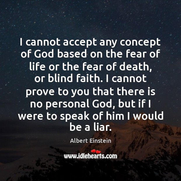 I cannot accept any concept of God based on the fear of Image