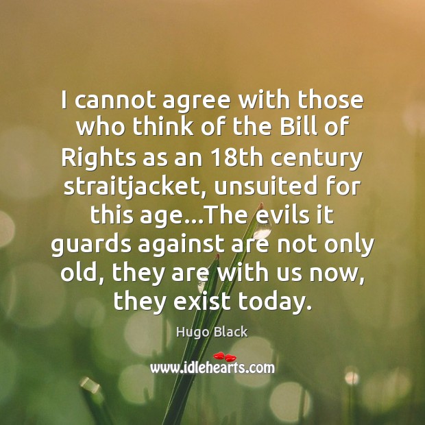 I cannot agree with those who think of the Bill of Rights Image