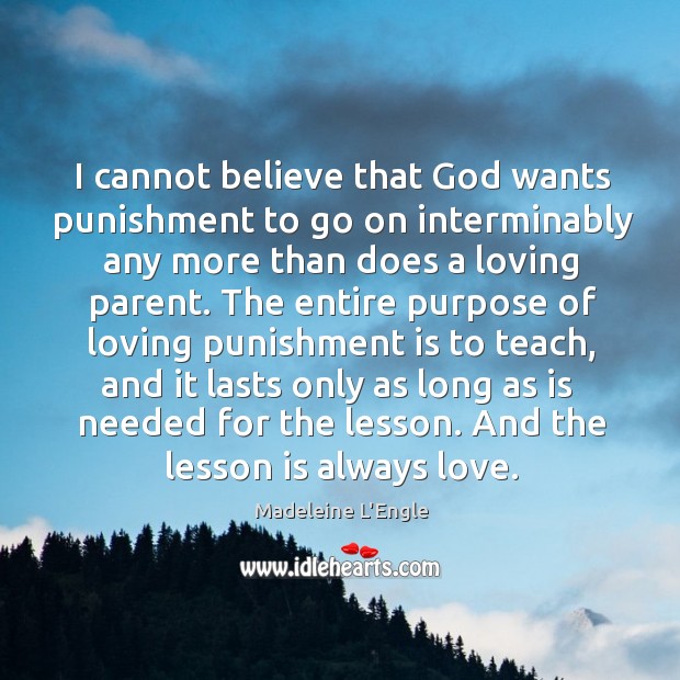 I cannot believe that God wants punishment to go on interminably any Punishment Quotes Image