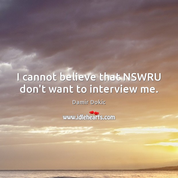 I cannot believe that NSWRU don’t want to interview me. Image