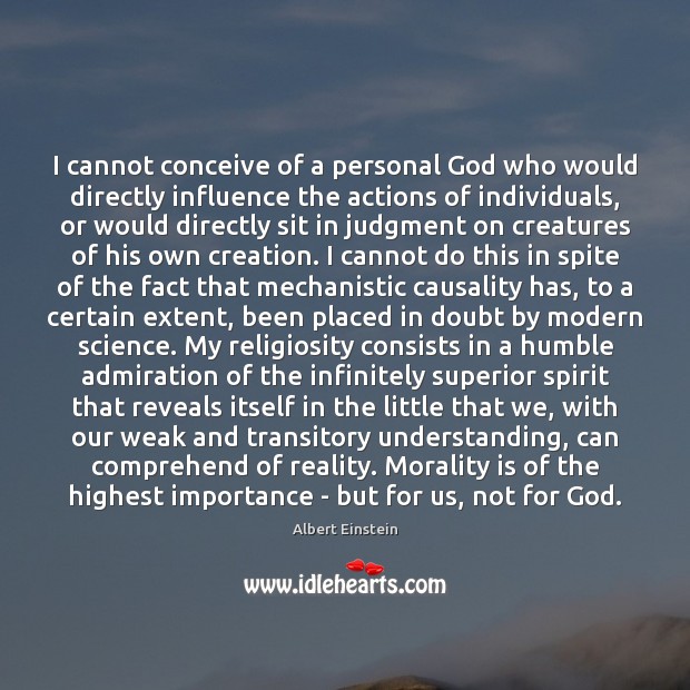 I cannot conceive of a personal God who would directly influence the Image