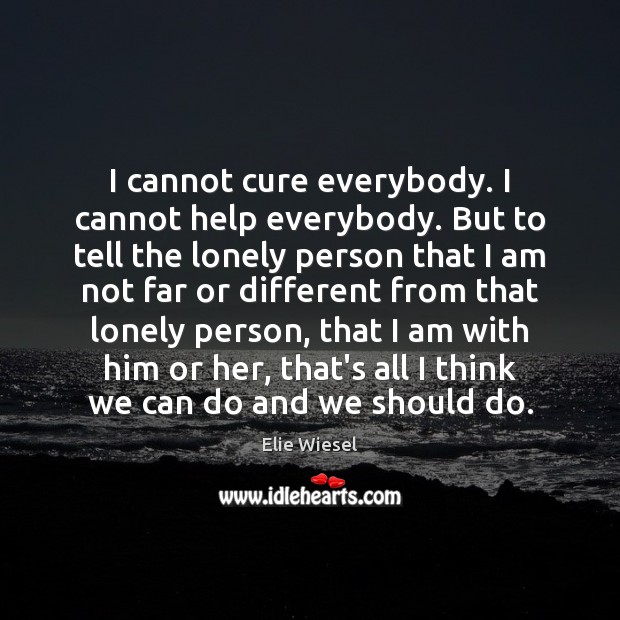 I cannot cure everybody. I cannot help everybody. But to tell the Image