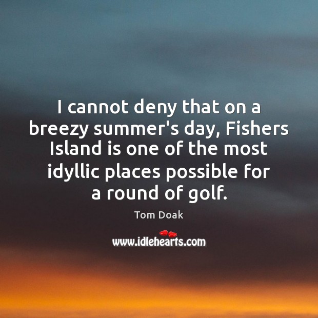 I cannot deny that on a breezy summer’s day, Fishers Island is Image