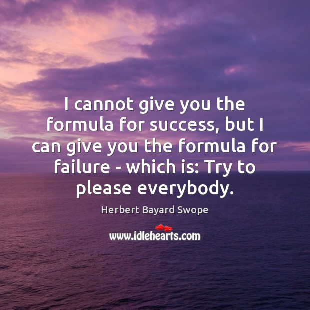 I cannot give you the formula for success, but I can give Herbert Bayard Swope Picture Quote