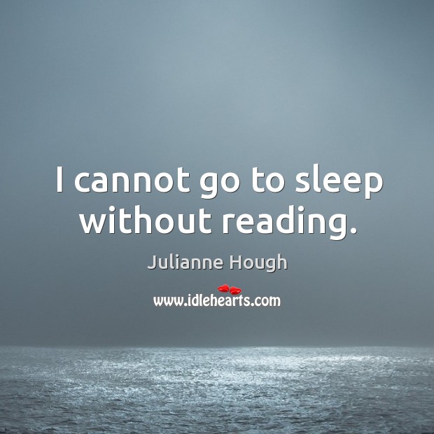 I cannot go to sleep without reading. Julianne Hough Picture Quote