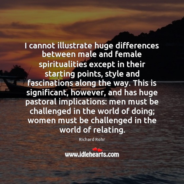 I cannot illustrate huge differences between male and female spiritualities except in Richard Rohr Picture Quote