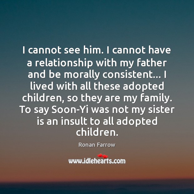 I cannot see him. I cannot have a relationship with my father Sister Quotes Image