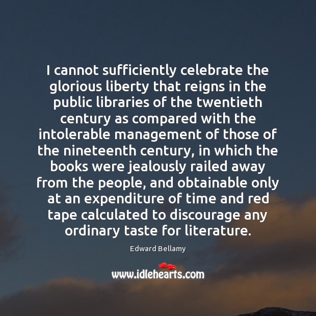 I cannot sufficiently celebrate the glorious liberty that reigns in the public Celebrate Quotes Image