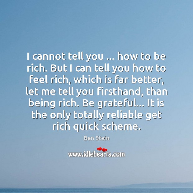 I cannot tell you … how to be rich. But I can tell Ben Stein Picture Quote