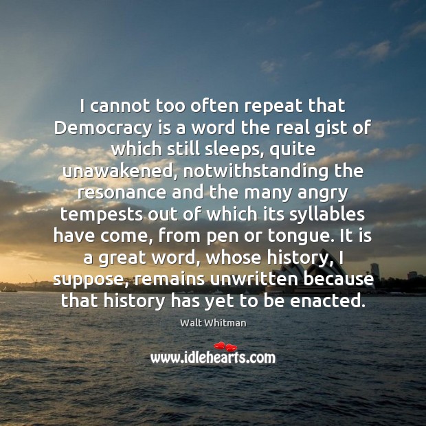 I cannot too often repeat that Democracy is a word the real Democracy Quotes Image