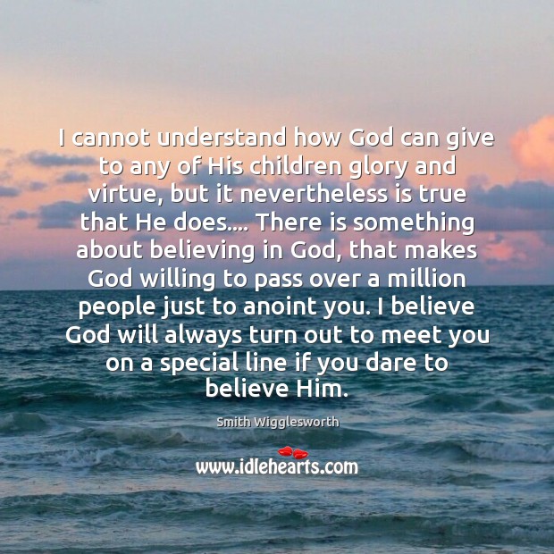I cannot understand how God can give to any of His children Smith Wigglesworth Picture Quote