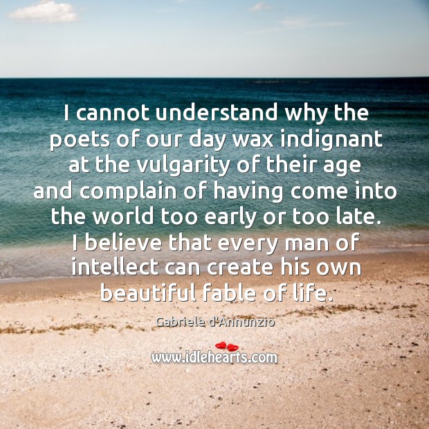I cannot understand why the poets of our day wax indignant at Gabriele d’Annunzio Picture Quote