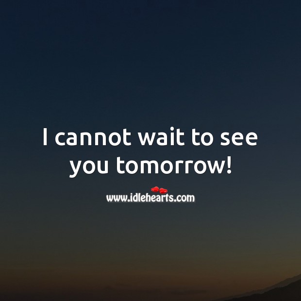 I cannot wait to see you tomorrow! Good Night Quotes Image