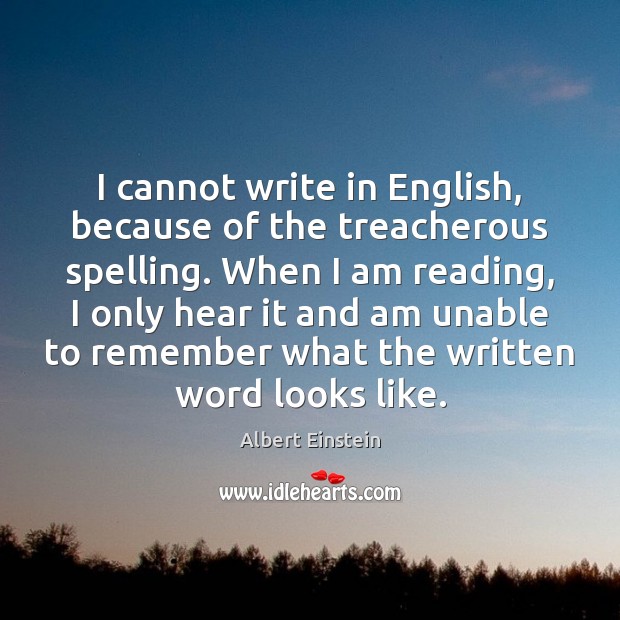 I cannot write in English, because of the treacherous spelling. When I Image
