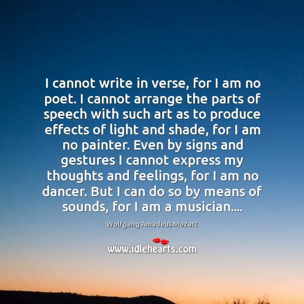 I cannot write in verse, for I am no poet. I cannot Image