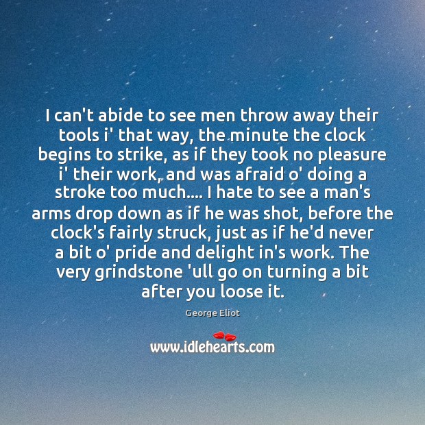I can’t abide to see men throw away their tools i’ that Image