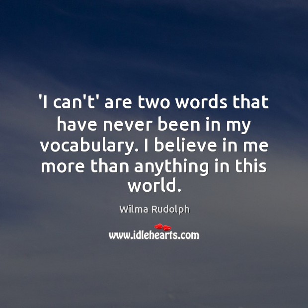 ‘I can’t’ are two words that have never been in my vocabulary. Wilma Rudolph Picture Quote