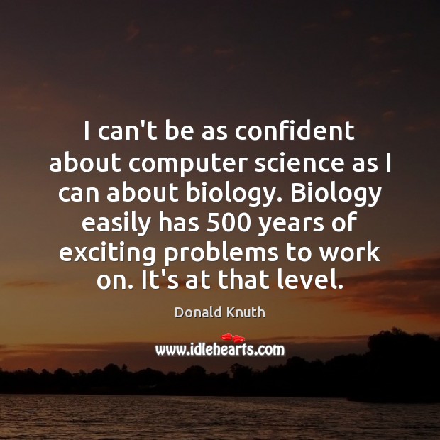 I can’t be as confident about computer science as I can about Donald Knuth Picture Quote