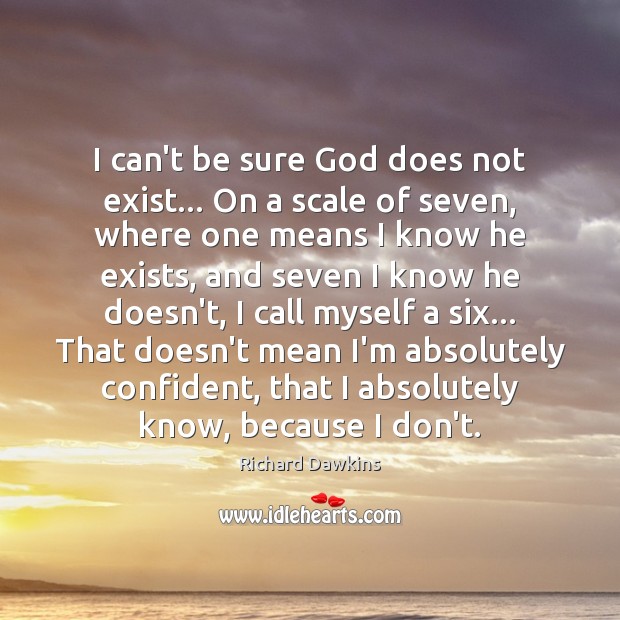 I can’t be sure God does not exist… On a scale of Richard Dawkins Picture Quote