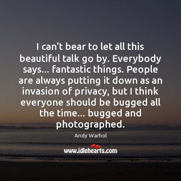 I can’t bear to let all this beautiful talk go by. Everybody Andy Warhol Picture Quote