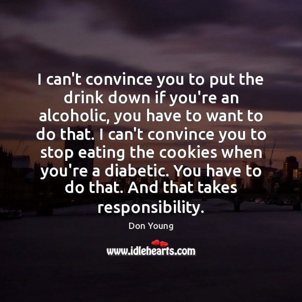 I can’t convince you to put the drink down if you’re an Don Young Picture Quote