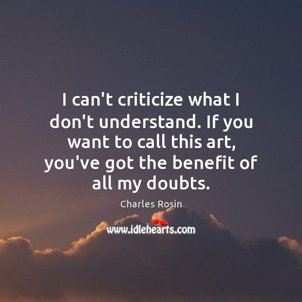 I can’t criticize what I don’t understand. If you want to call Criticize Quotes Image
