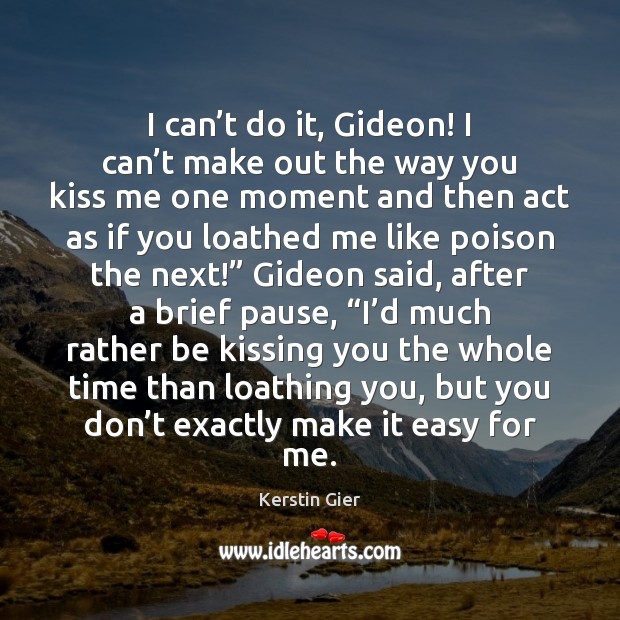 I can’t do it, Gideon! I can’t make out the Kissing Quotes Image