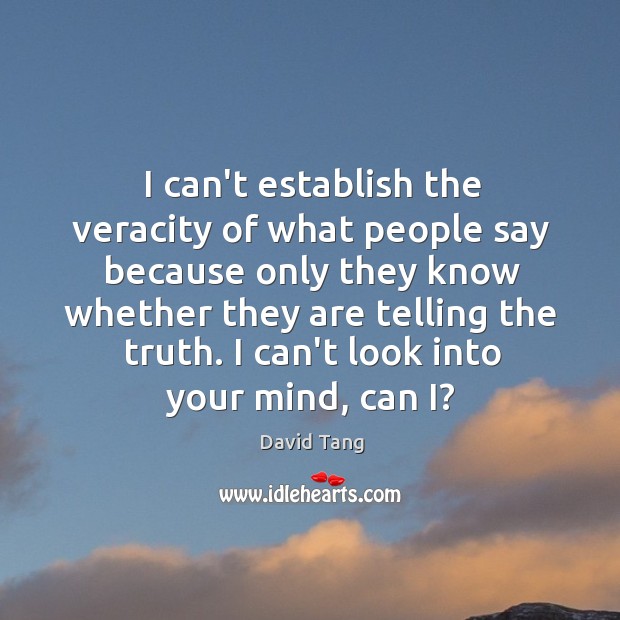 I can’t establish the veracity of what people say because only they David Tang Picture Quote