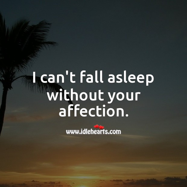 I can’t fall asleep without your affection. Sweet Love Quotes Image