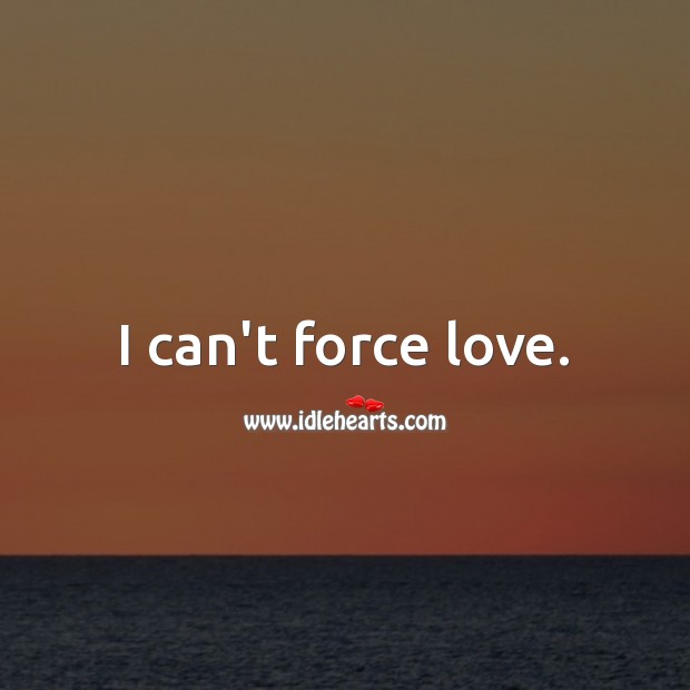 I can’t force love. Love Messages Image