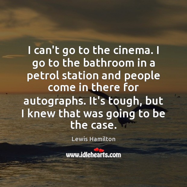 I can’t go to the cinema. I go to the bathroom in Lewis Hamilton Picture Quote