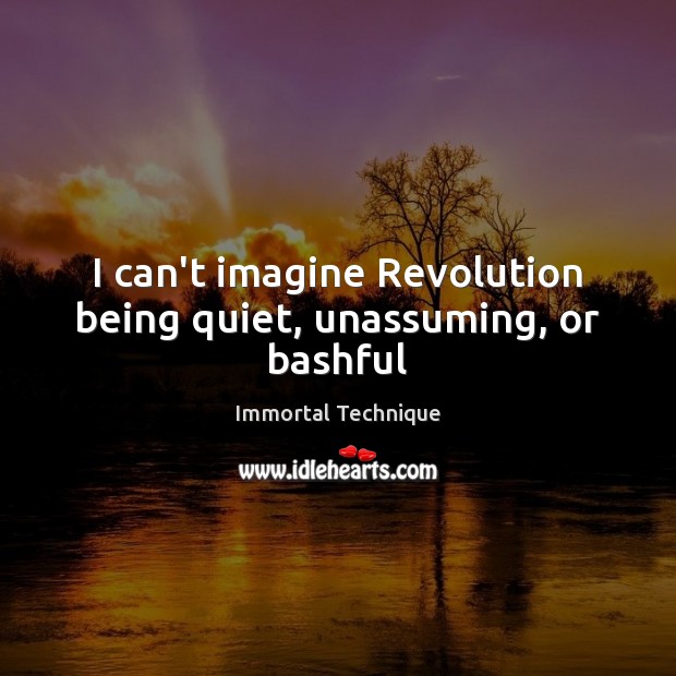 I can’t imagine Revolution being quiet, unassuming, or bashful Image