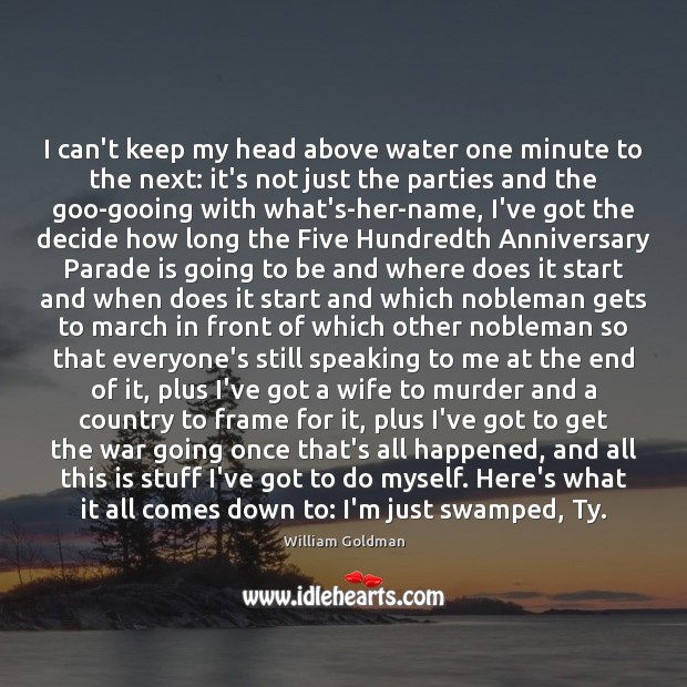 I can’t keep my head above water one minute to the next: Image