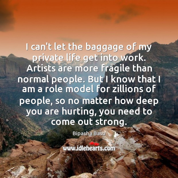 I can’t let the baggage of my private life get into work. Bipasha Basu Picture Quote